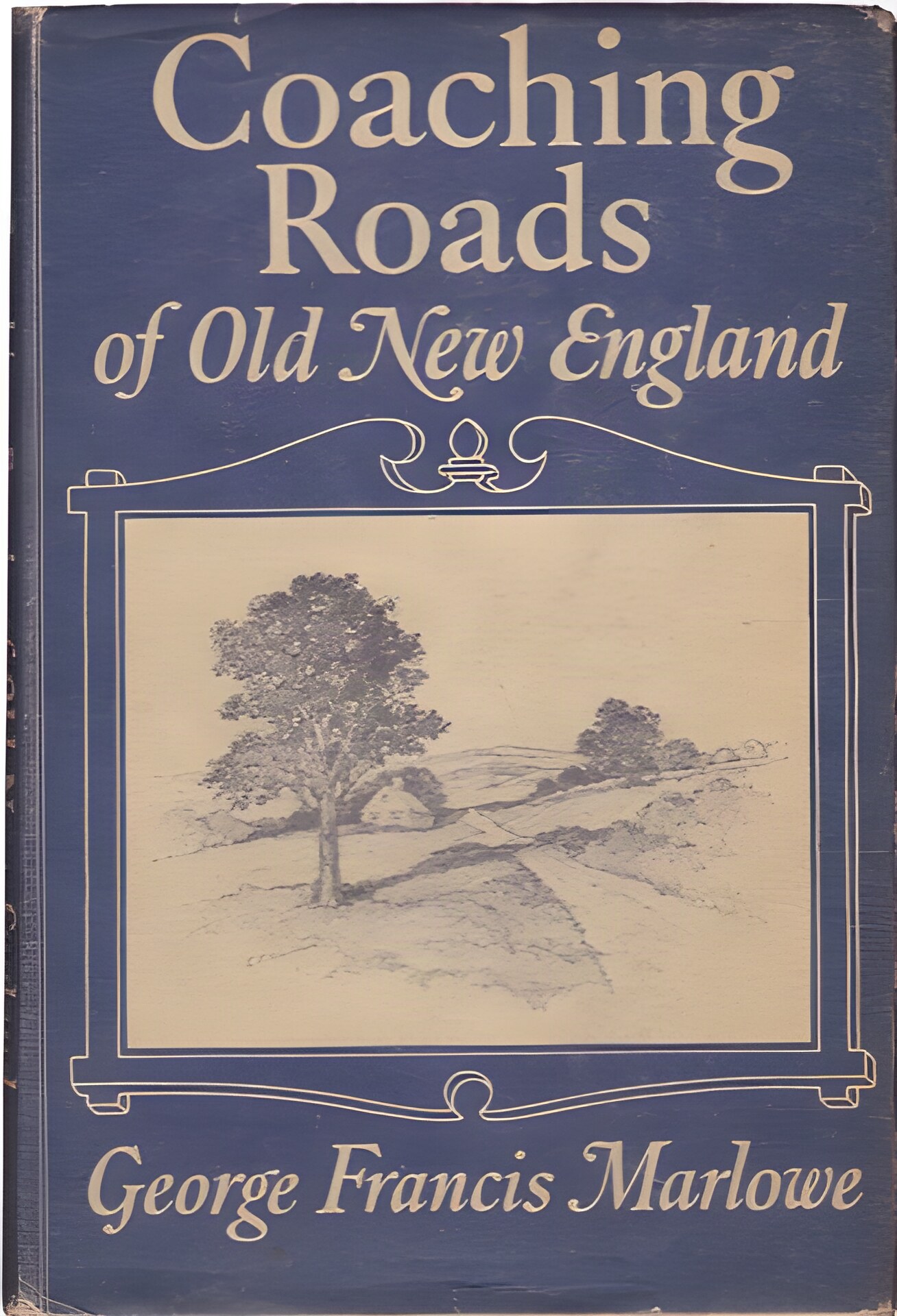Coaching Roads of Old New England: Their Inns and Taverns and Their Stories by: George Francis Marlowe