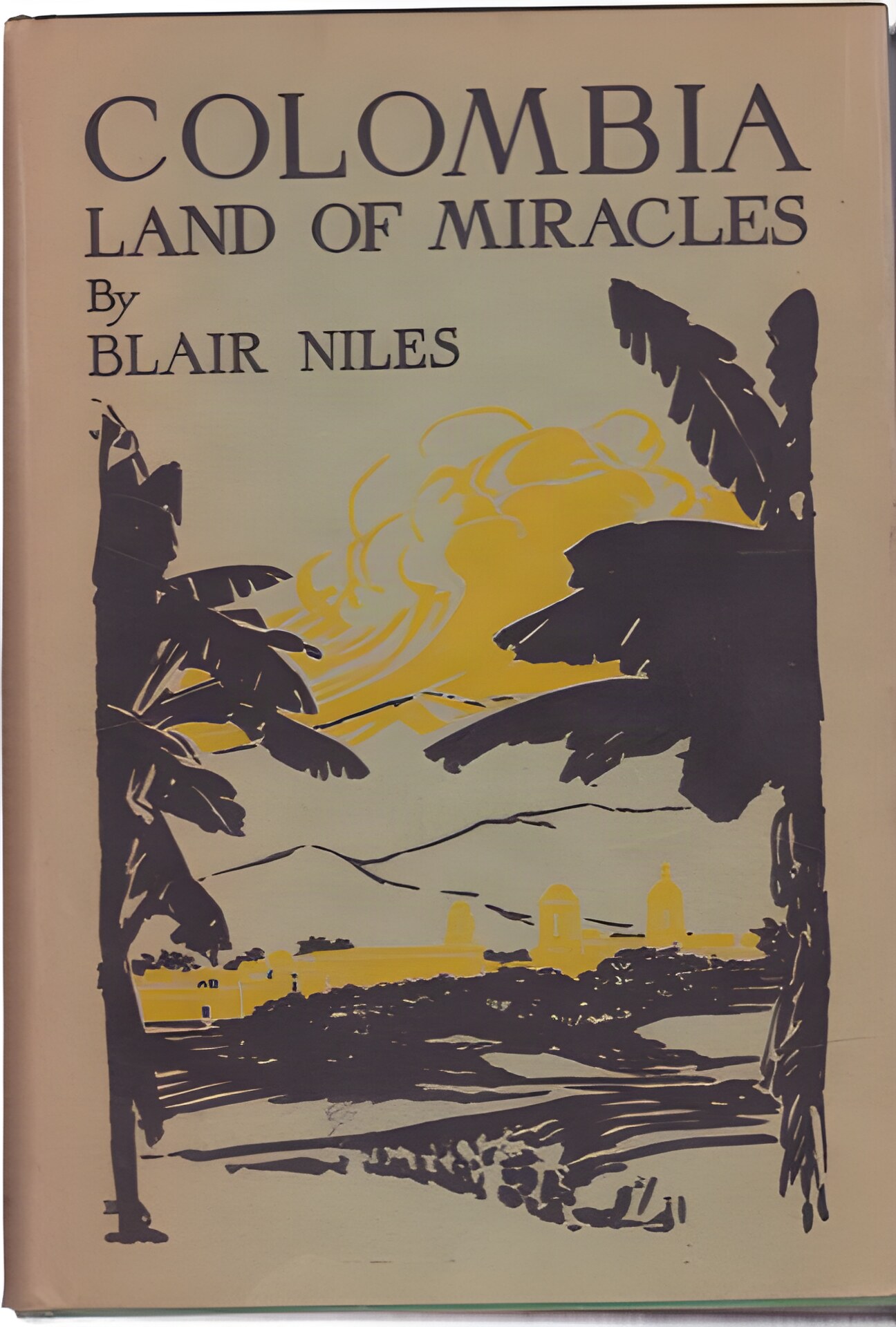 Colombia: Land of Miracles by: Blair Niles