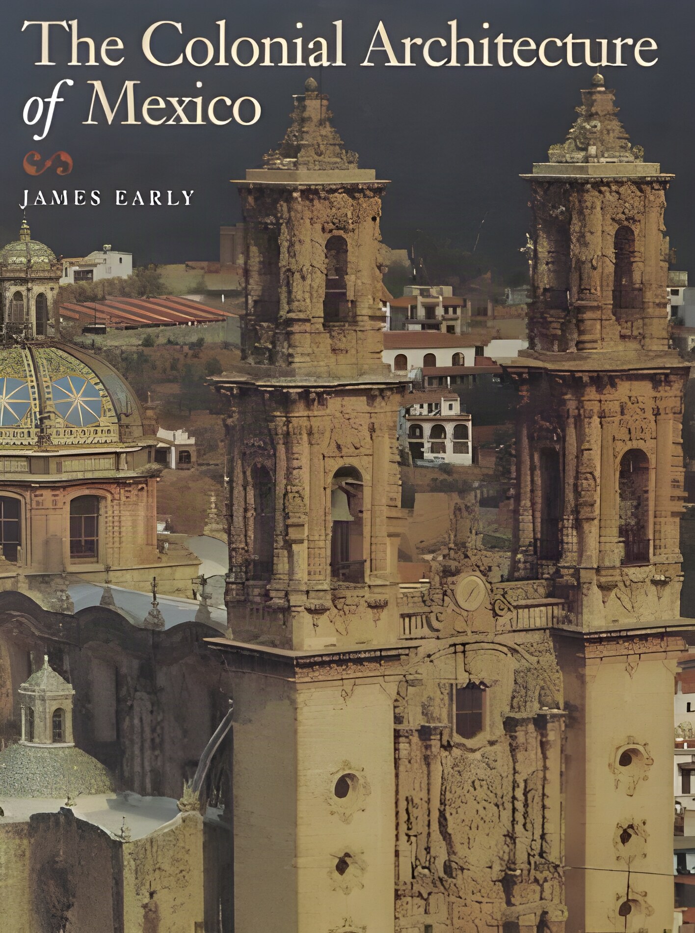 The Colonial Architecture of Mexicoby: James Early