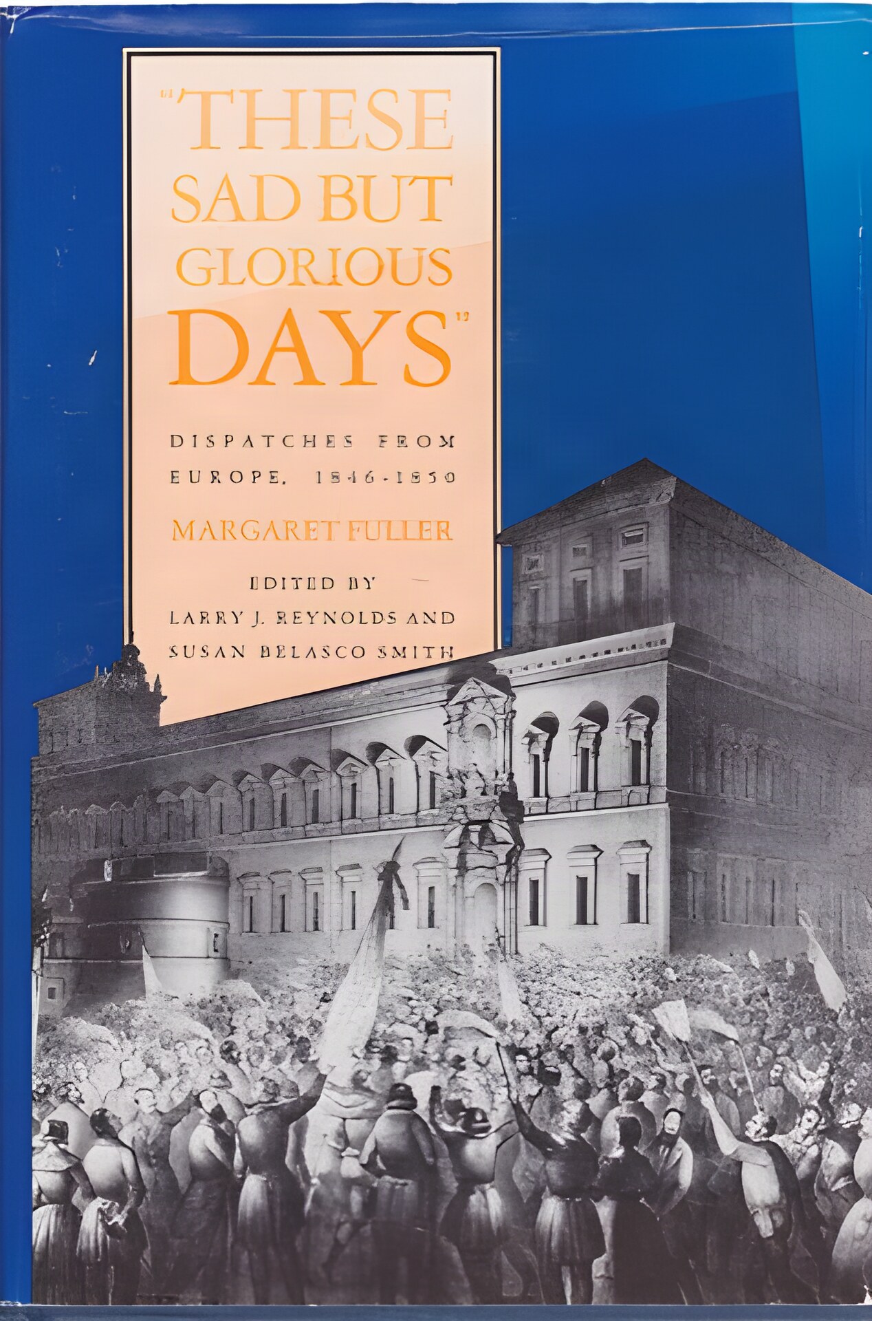 These Sad but Glorious Days: Dispatches from Europe, 1846-1850 by: Fuller, Margaret 