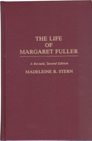 The Life of Margaret Fullerby: Stern, Madeleine 