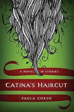 Catina's Haircut: A Novel in Stories (INSCRIBED COPY)by: Corso, Paola 