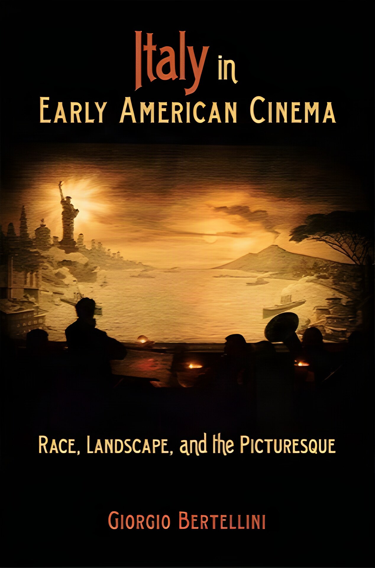 Italy in Early American Cinema: Race, Landscape, and the Picturesqueby: Giorgio Bertellini
