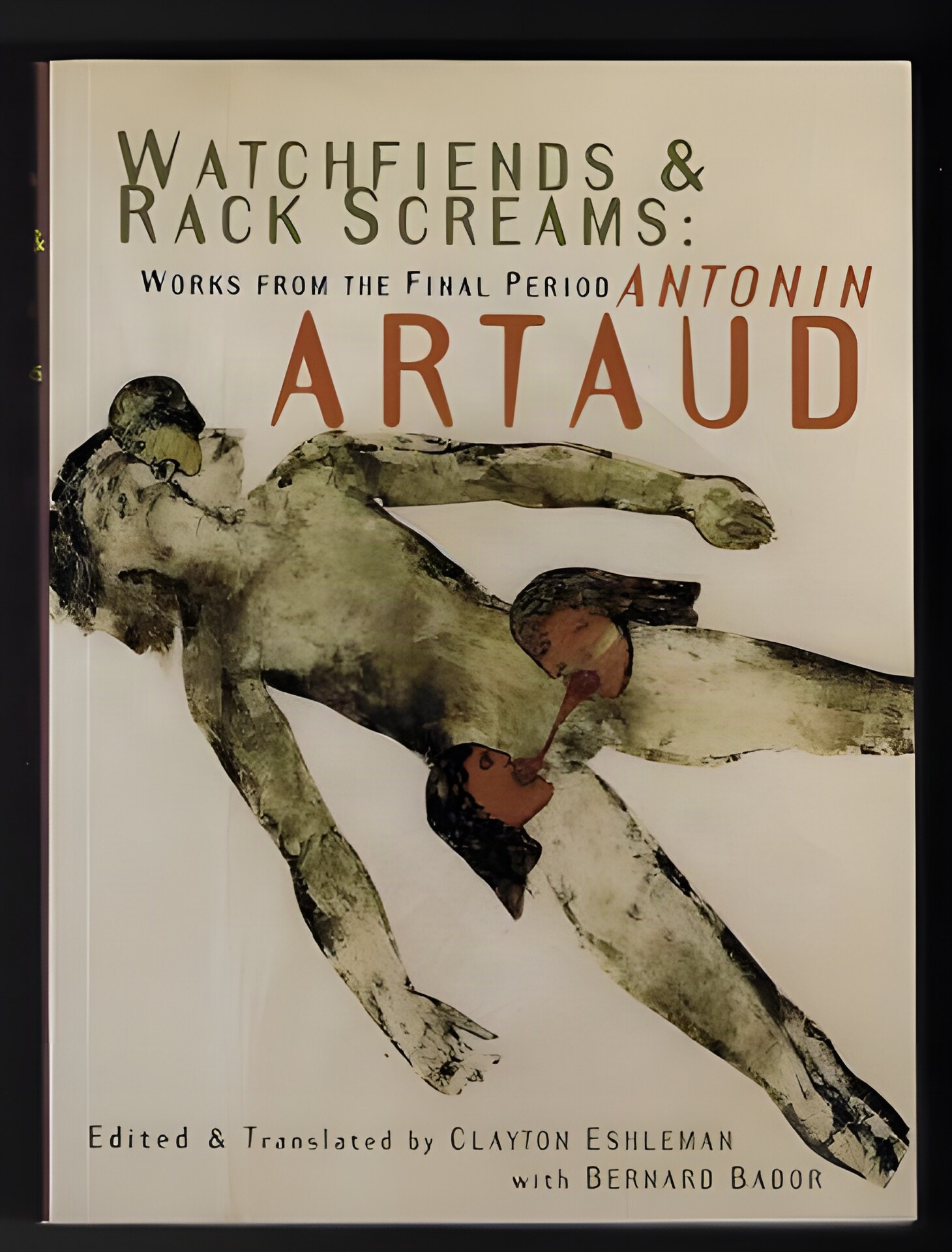 Watchfiends & Rack Screams: Works from the Final Period (INSCRIBED BY EDITOR)by: Artaud Antonin; Ed. & Trans. By Clayton Eshleman & Bernard Bador