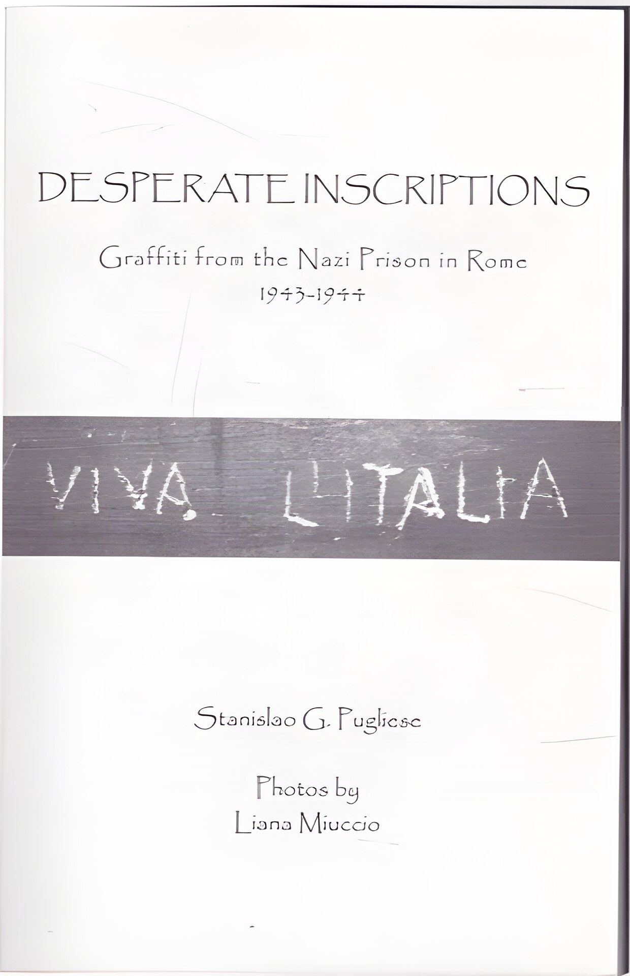 Desperate Inscriptions: Graffiti from the Nazi Prison in Rome 1943-1944by: Pugliese, Stanislao G. 