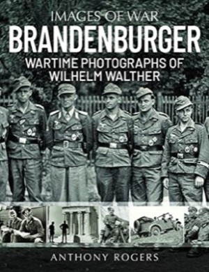 Brandenburger: Wartime Photographs of Wilhelm Walther (Images of War) by: Rogers, Anthony