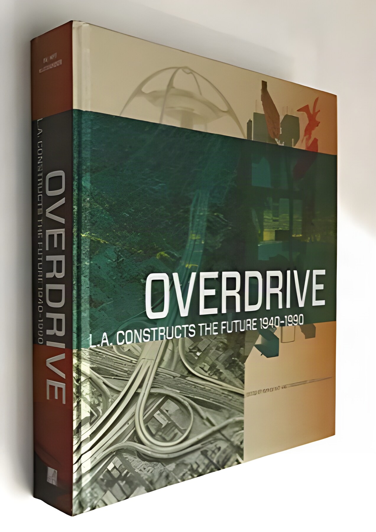 Overdrive: L.A. Constructs the Future 1940-1990 by: Wim de Wit