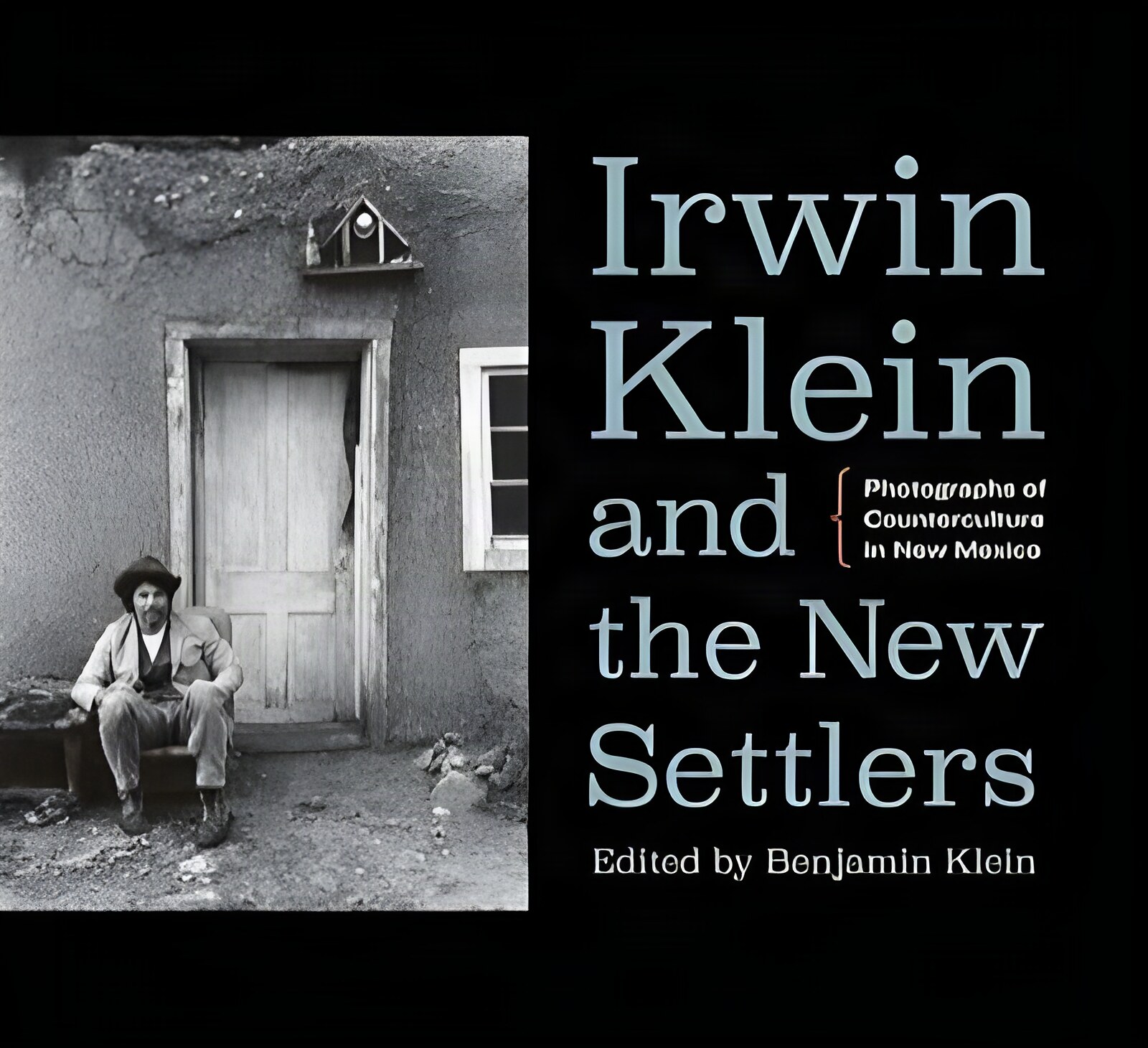 Irwin Klein and the New Settlers Photographs of Counterculture in New Mexico by: Klein, Benjamin (Editor)