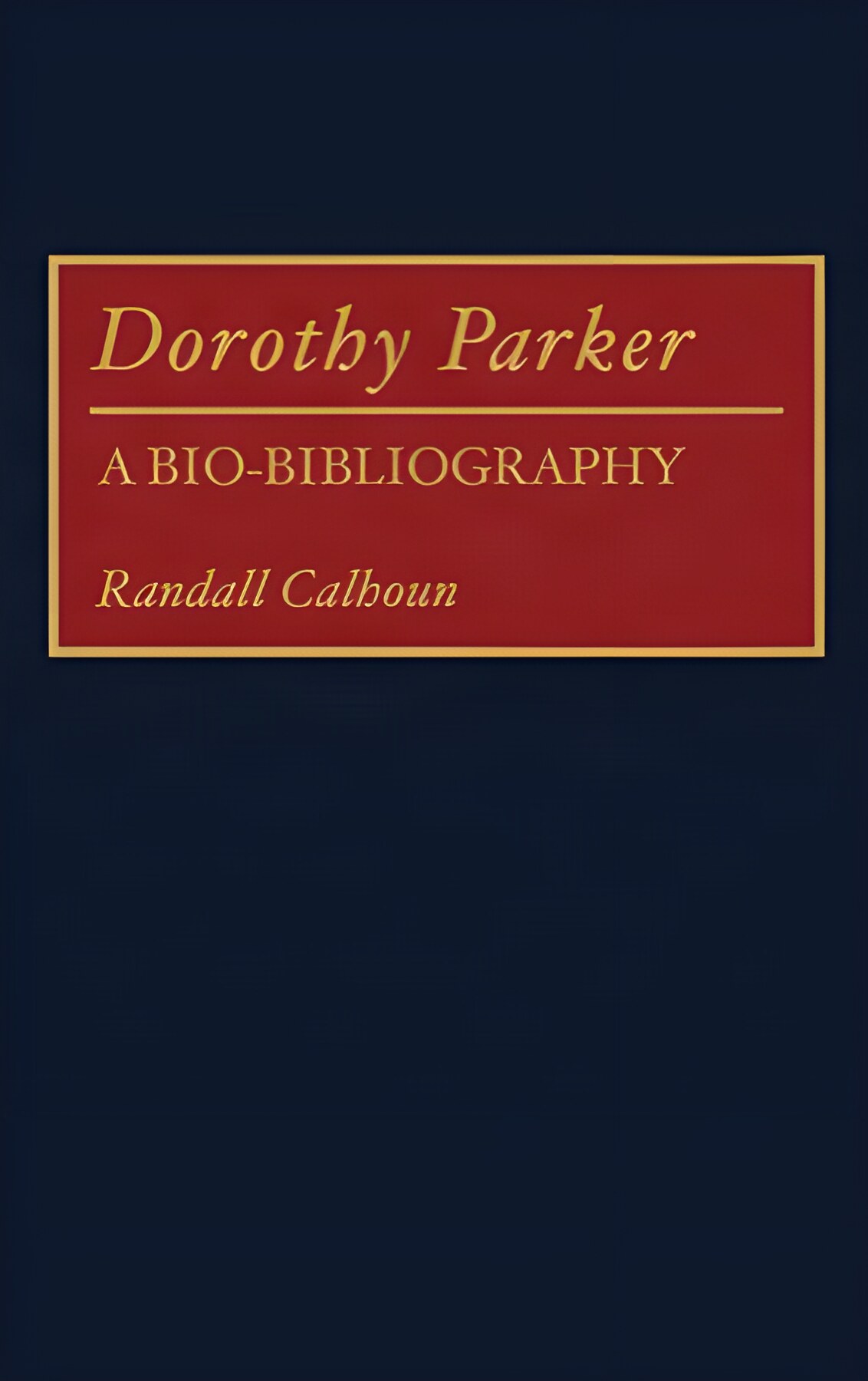 Dorothy Parker. A Bio-Bibliographyby: Calhoun, Randall
