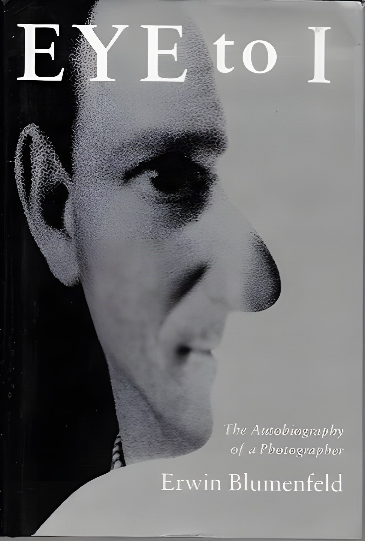 Eye to I: An Autobiography of a Photographerby: Blumenfeld, Erwin