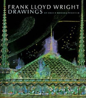 Frank Lloyd Wright Drawings: Masterworks from the Frank Lloyd Wright Archives by: Pfeiffer, Bruce Brooks