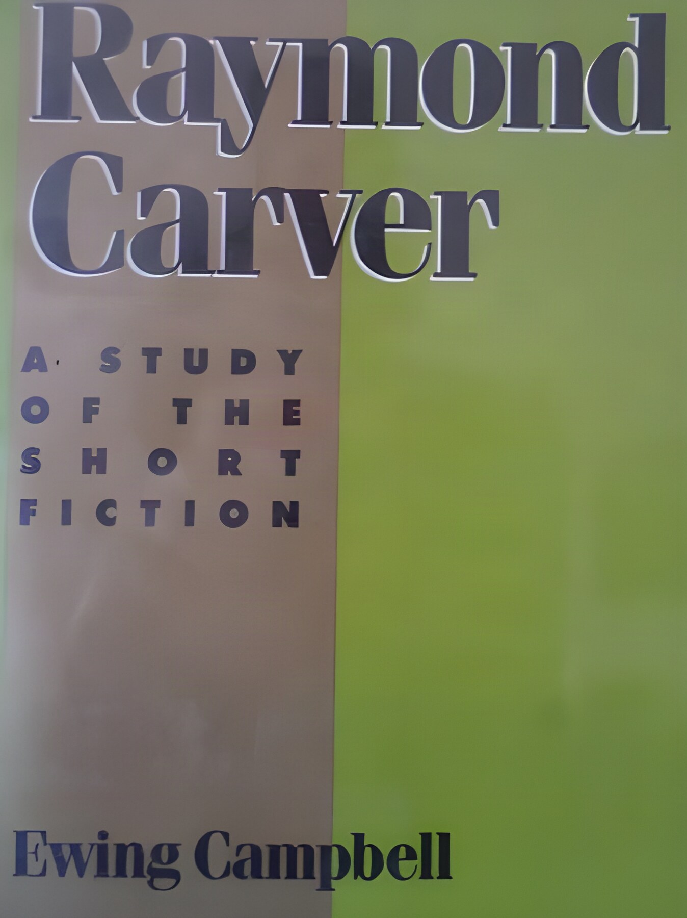 Raymond Carver: A Study of the Short Fiction by: Ewing Campbell 