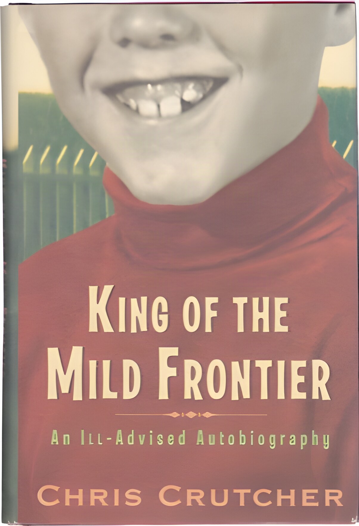 King of the Mild Frontier: An Ill-Advised Autobiographyby: Chris Crutcher