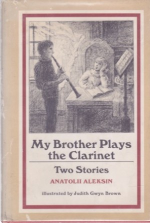 My Brother Plays the Clarinet: Two Storiesby: Anatolii Aleksin