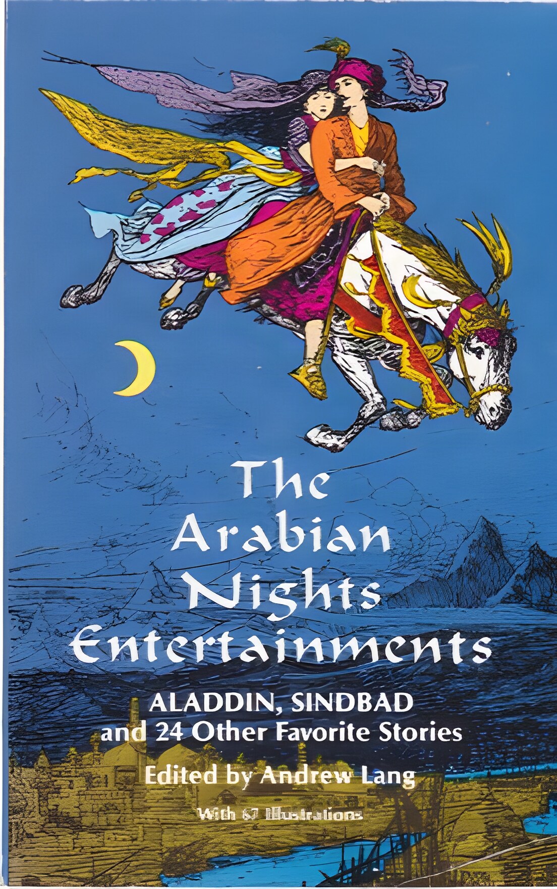The Arabian Nights Entertainments: Aladdin, Sinbad and 24 Other Favorite Storiesby: Andrew Lang (Ed.)