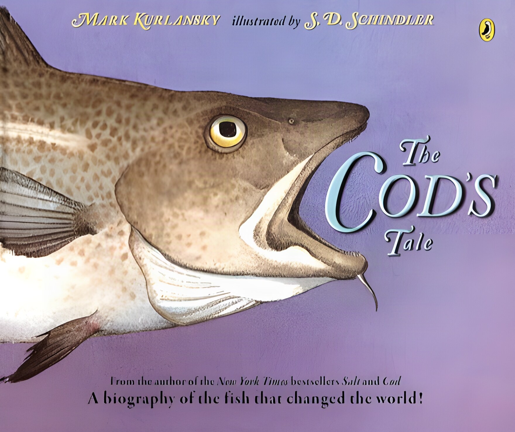The Cod's Tale: A Biography of the Fish that Changed the World! by: Mark Kurlansky /S. D. Schindler (Illustrator) 