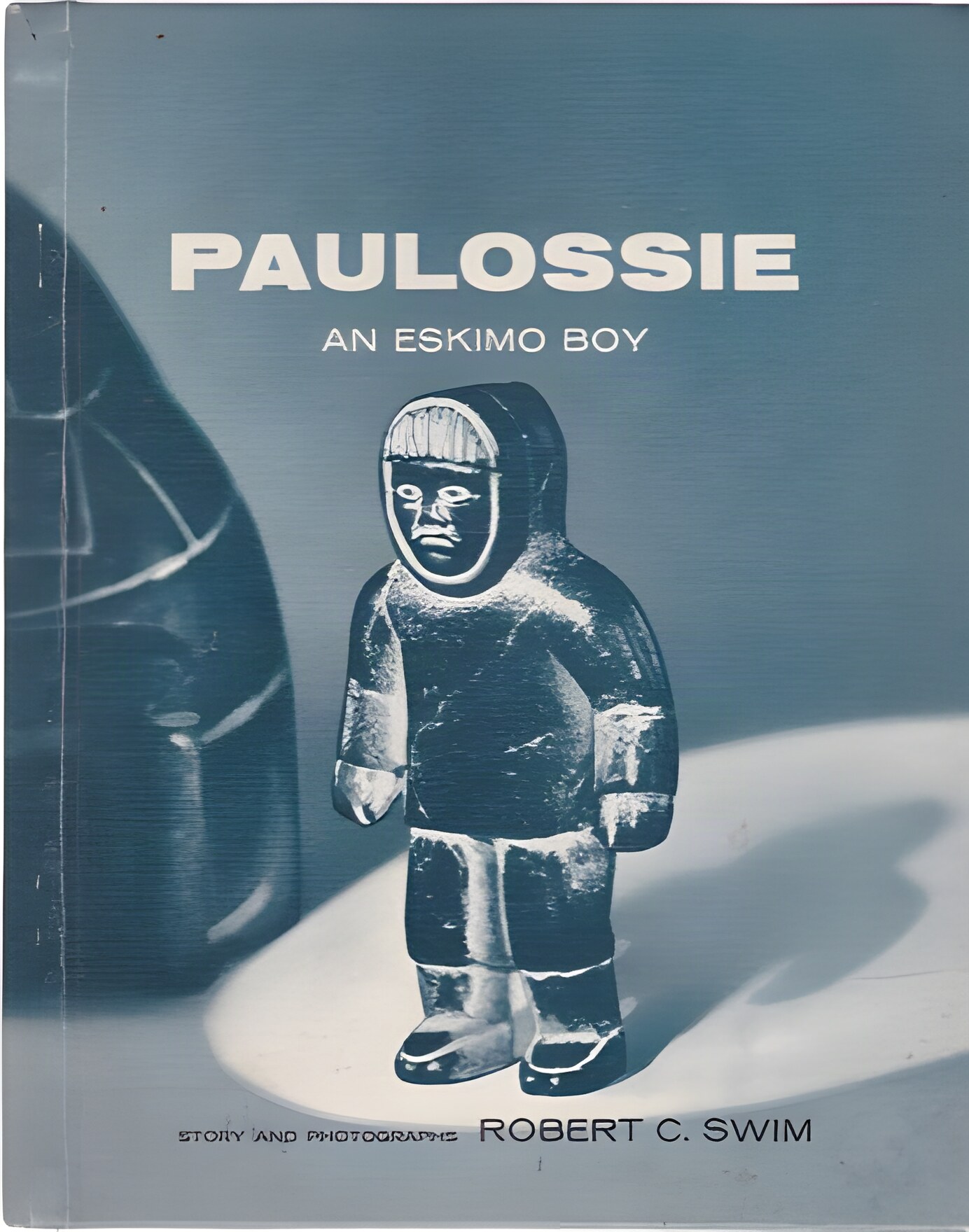 Paulossie: An Eskimo Boyby: Robert C. Swim