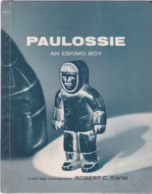 Paulossie: An Eskimo Boyby: Robert C. Swim