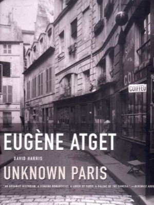 Eugene Atget: Unknown Parisby: David Harris/Atget