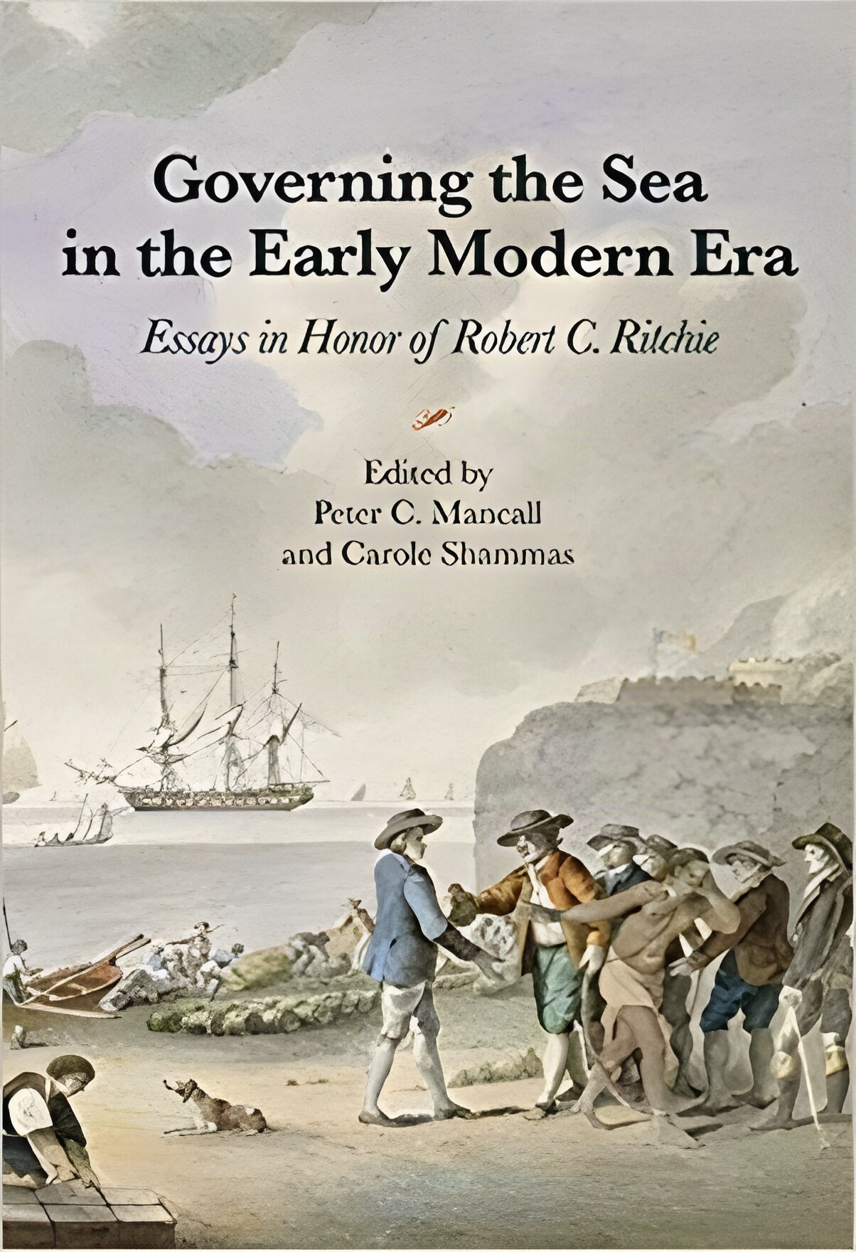 Governing the Sea in the Early Modern Era: Essays in Honor of Robert C. Ritchie by: Mancall Peter C.. /Shammas Carole (Eds.)