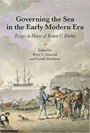 Governing the Sea in the Early Modern Era: Essays in Honor of Robert C. Ritchie by: Mancall Peter C.. /Shammas Carole (Eds.)