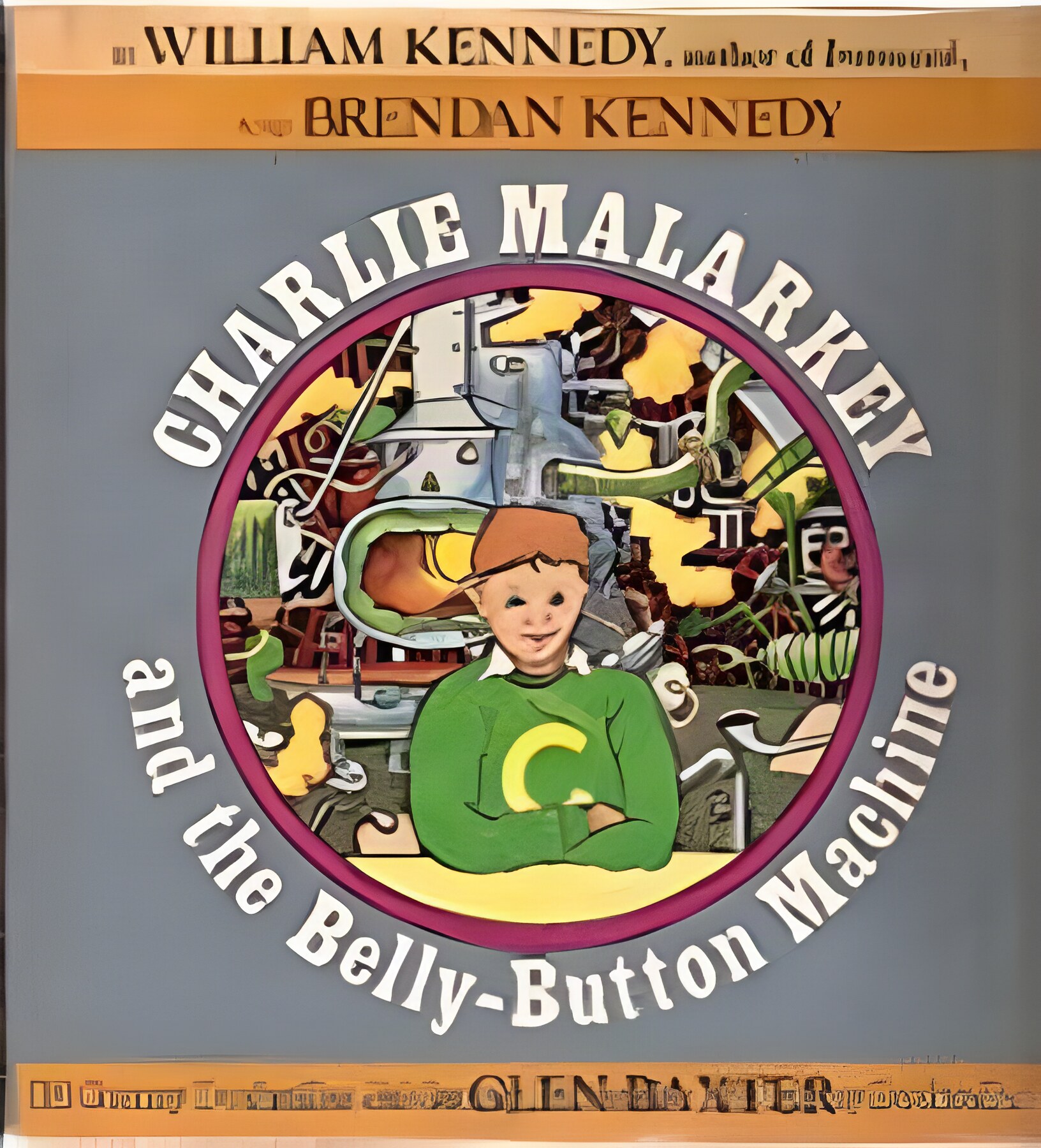 Charlie Malarkey and the Belly-Button Machine by: Kennedy, William J. and Brendan