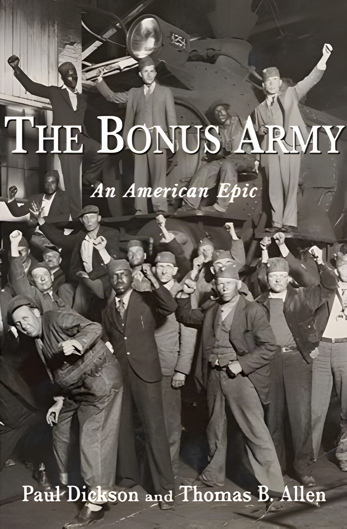 The Bonus Army: An American Epic by: Paul Dickson and Thomas B. Allen  