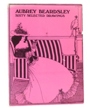 AUBREY BEARDSLEY: Sixty Selected Drawingsby: Aubrey Beardsley