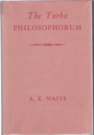 The Turba Philosophorum: Or Assembly of the Sages: Called Also the Book of Truth in the Art and the Third Pythagorical Synodby: Arthur Edward Waite 
