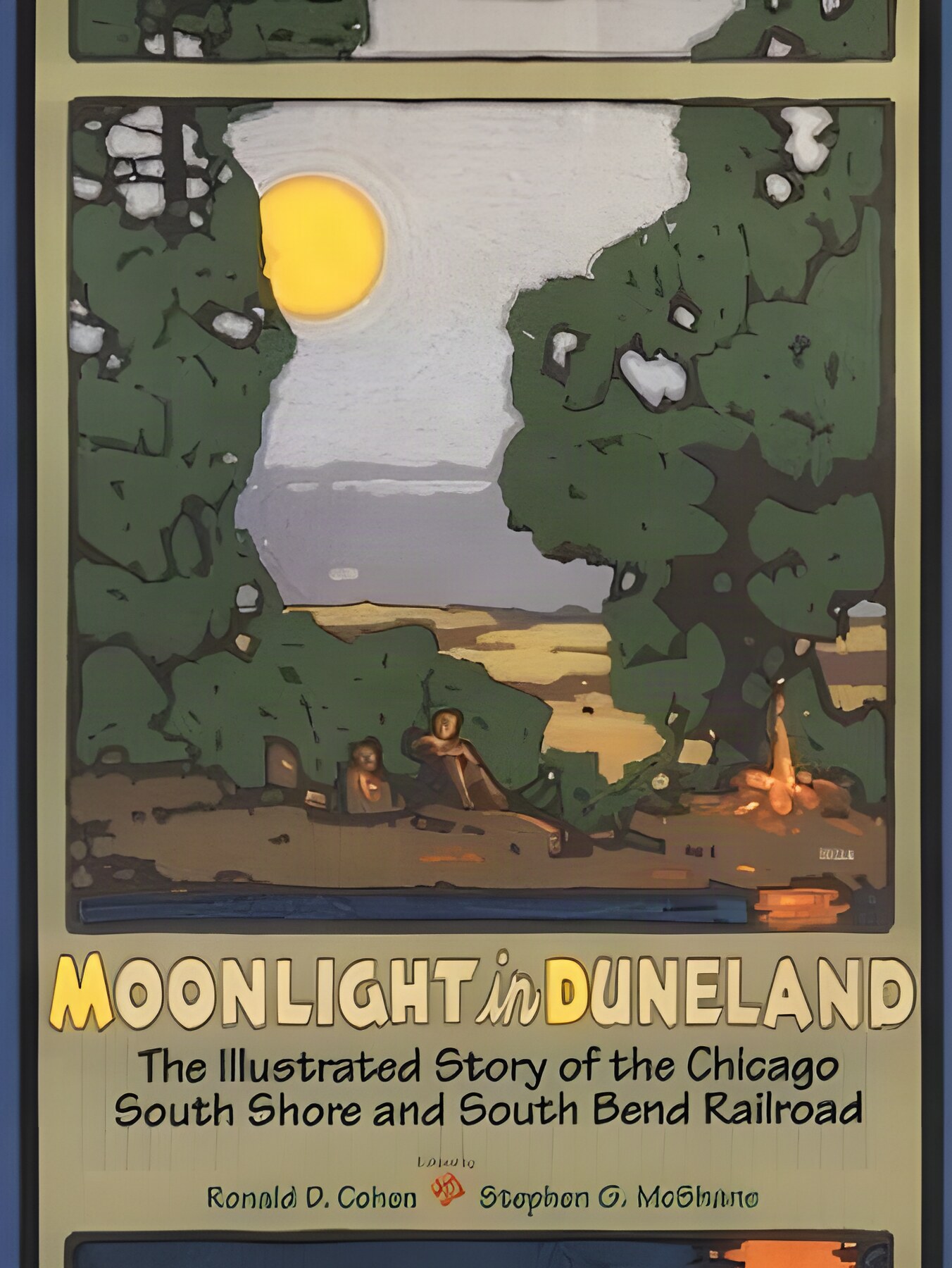 Moonlight in Duneland The Illustrated Story of the Chicago South Shore and South Bend Railroadby: Edited by Ronald D. Cohen and Stephen G. McShane