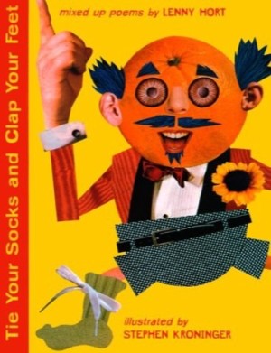 Tie Your Socks and Clap Your Feet: Mixed Up Poems by: Lenny Hort, Stephen Kroninger