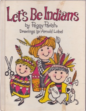 Let's Be Indians by: Peggy Parish/Arnold Lobel