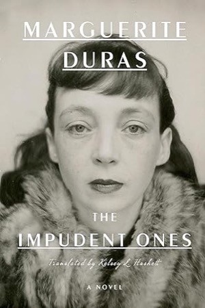 The Impudent Ones: A Novel by: Marguerite Duras