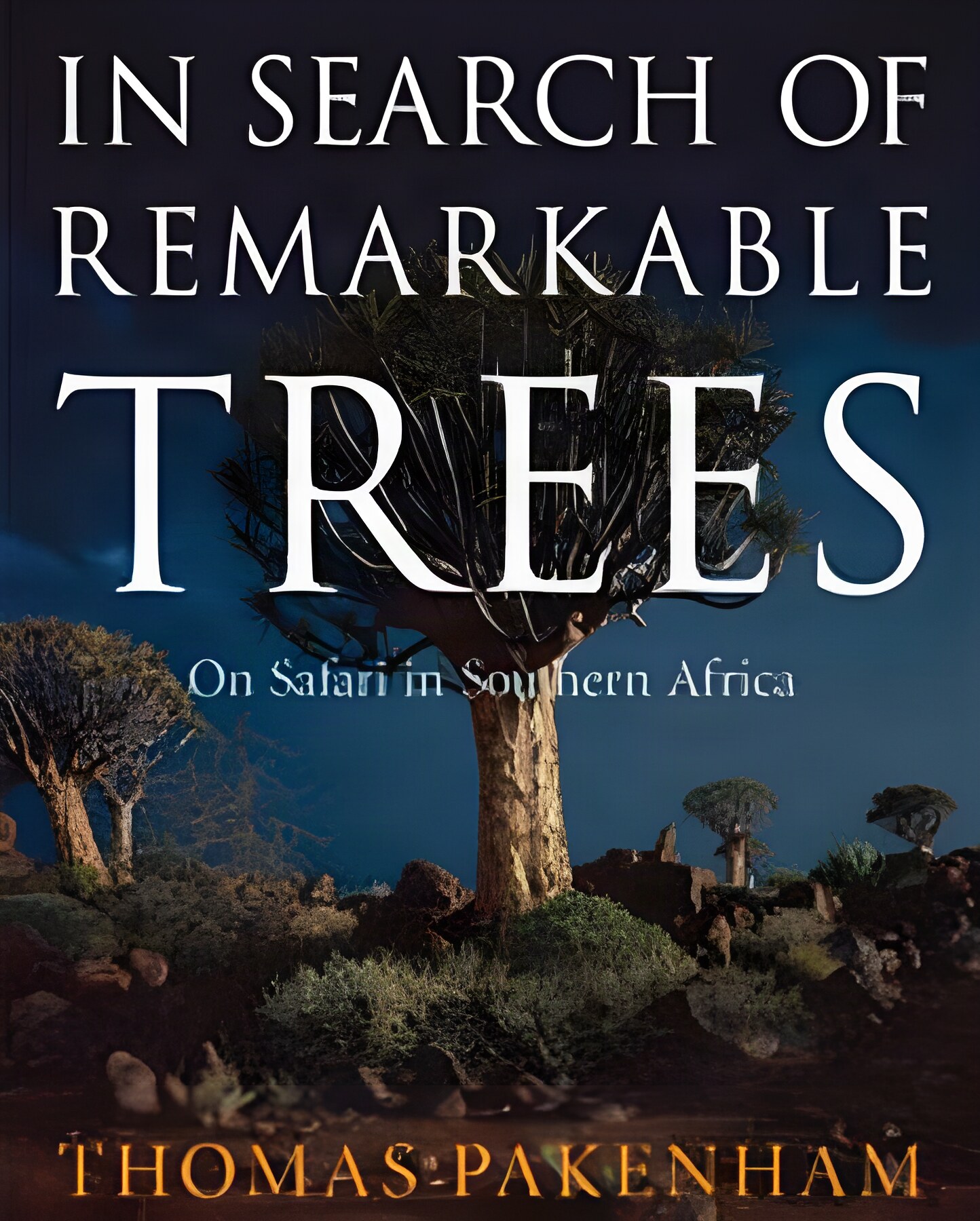 In Search of Remarkable Trees: On Safari in Southern Africa by: Thomas Pakenham 