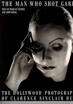 The Man Who Shot Garbo: The Hollywood Photographs of Clarence Sinclair Bull  by: Pepper, Terence / John Kobal