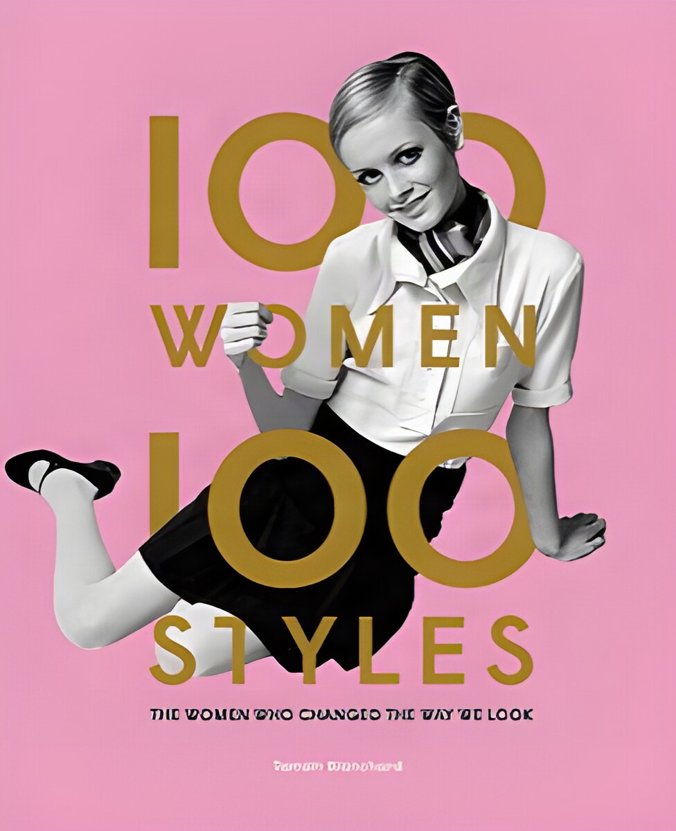 100 Women, 100 Styles: The Women Who Changed the Way We Lookby: Tamsin Blanchard
