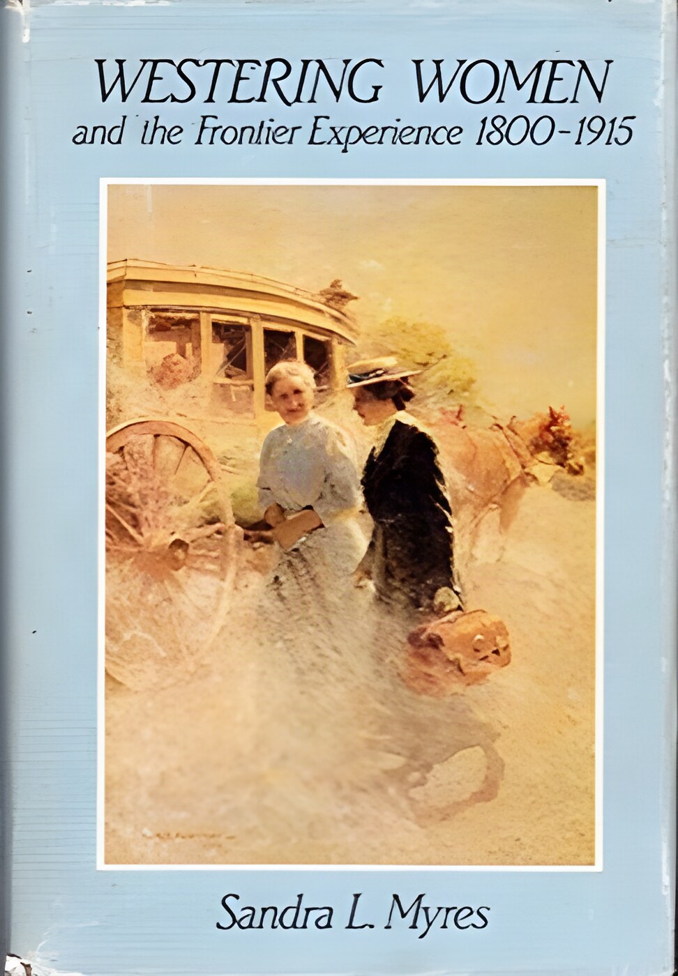 Westering Women and the Frontier Experience 1800-1915by: Myres, Sandra L