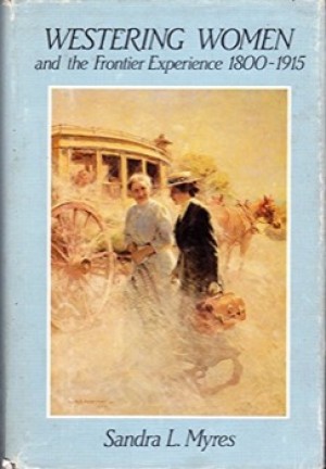 Westering Women and the Frontier Experience 1800-1915by: Myres, Sandra L