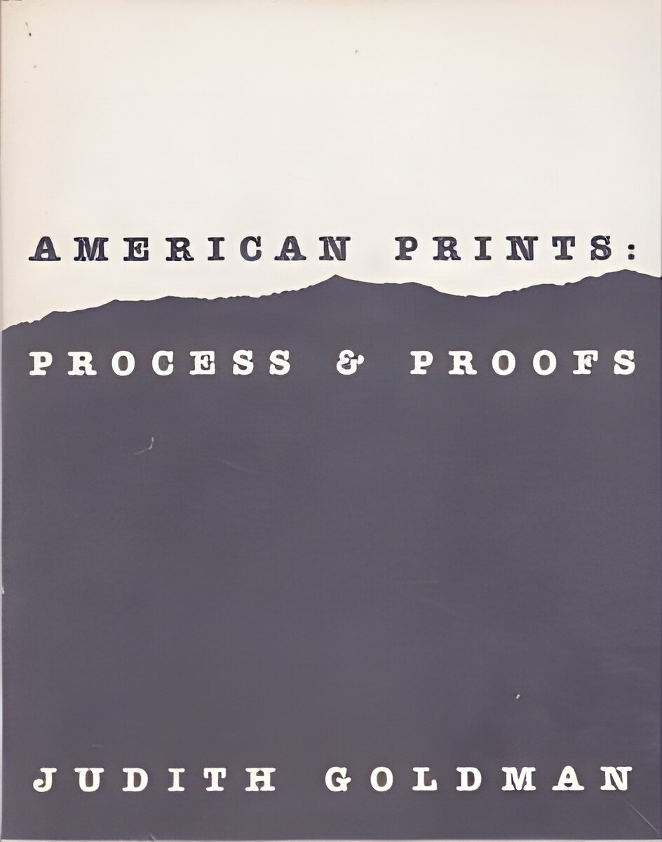 American Prints: Process & Proofsby: Judith Goldman