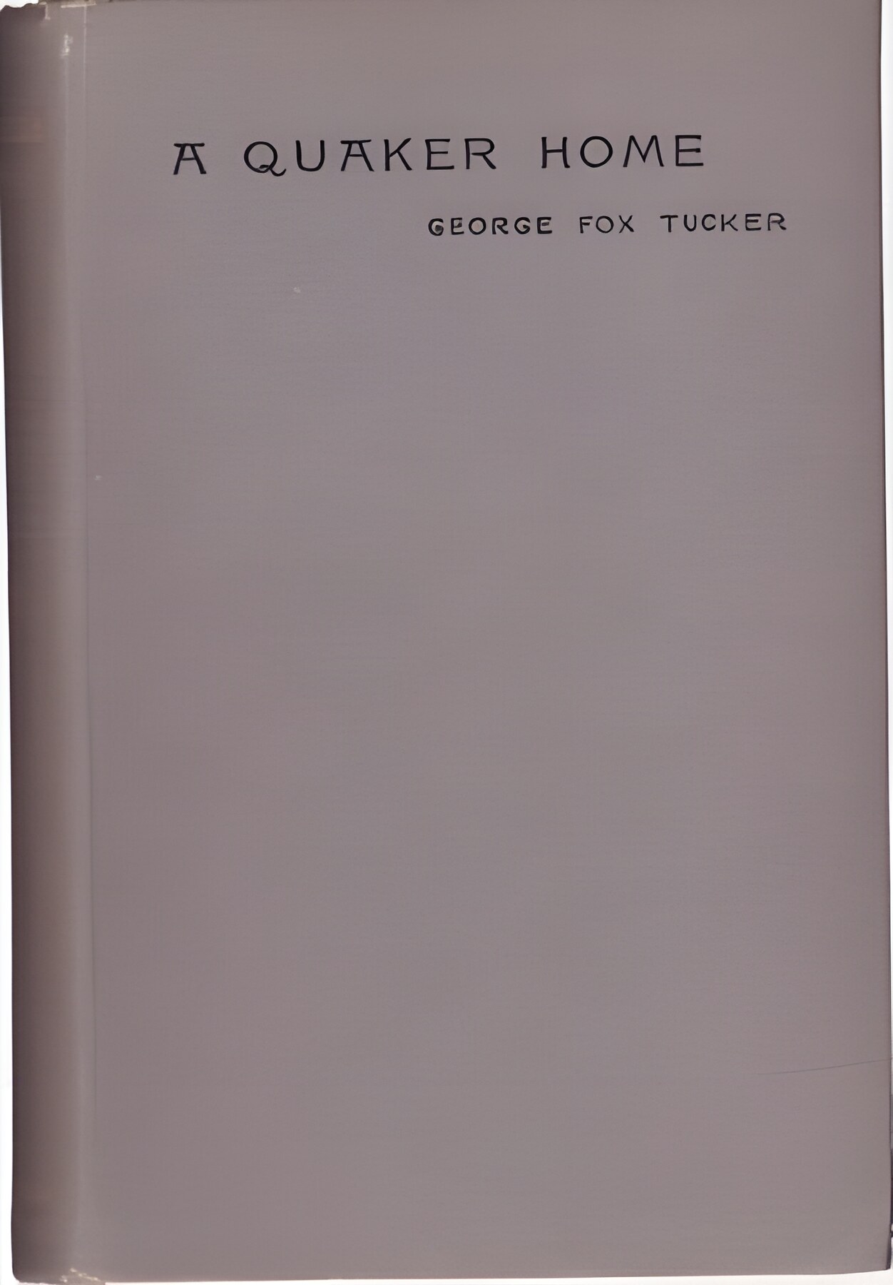 A Quaker Home by: George Fox Tucker 