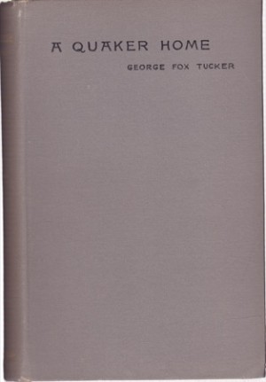 A Quaker Home by: George Fox Tucker 