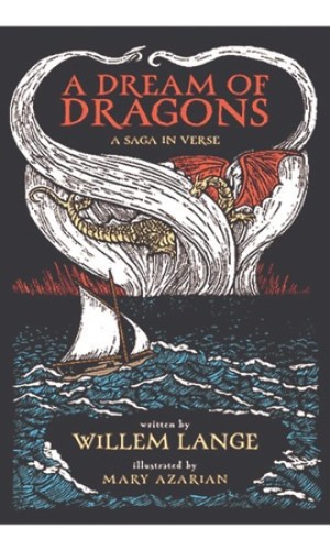 A Dream of Dragons: A Saga in Verse by: Willem Lange / Mary Azarian (Illustrator)  