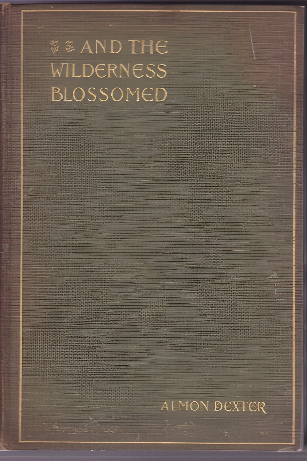 And the Wilderness Blossomedby: Dexter, Almon