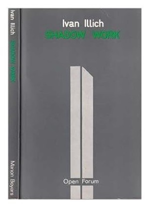 Shadow Work by: Ivan Illich 