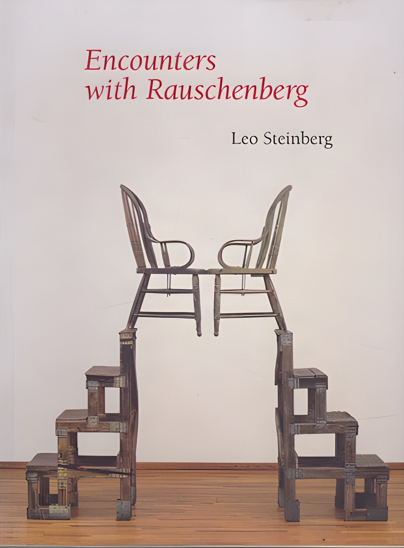 Encounters with Rauschenberg: (A Lavishly Illustrated Lecture)by: Steinberg, Leo