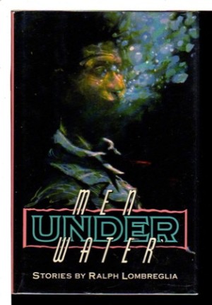 Men Under Water (SIGNED COPY)by: Ralph Lombreglia 