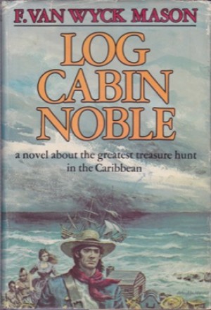 Log Cabin Nobleby: F. Van Wyck Mason 