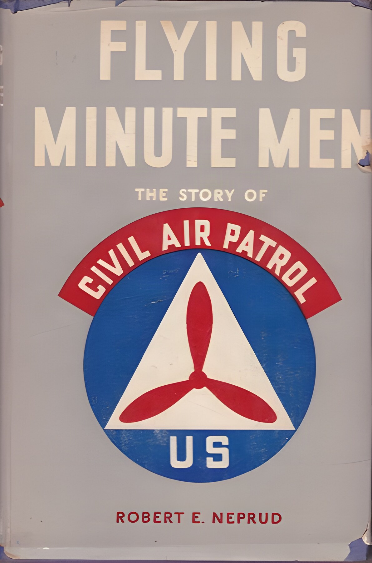 Flying Minute Men: The Story of the Civil Air Patrolby: Neprud, Robert E.