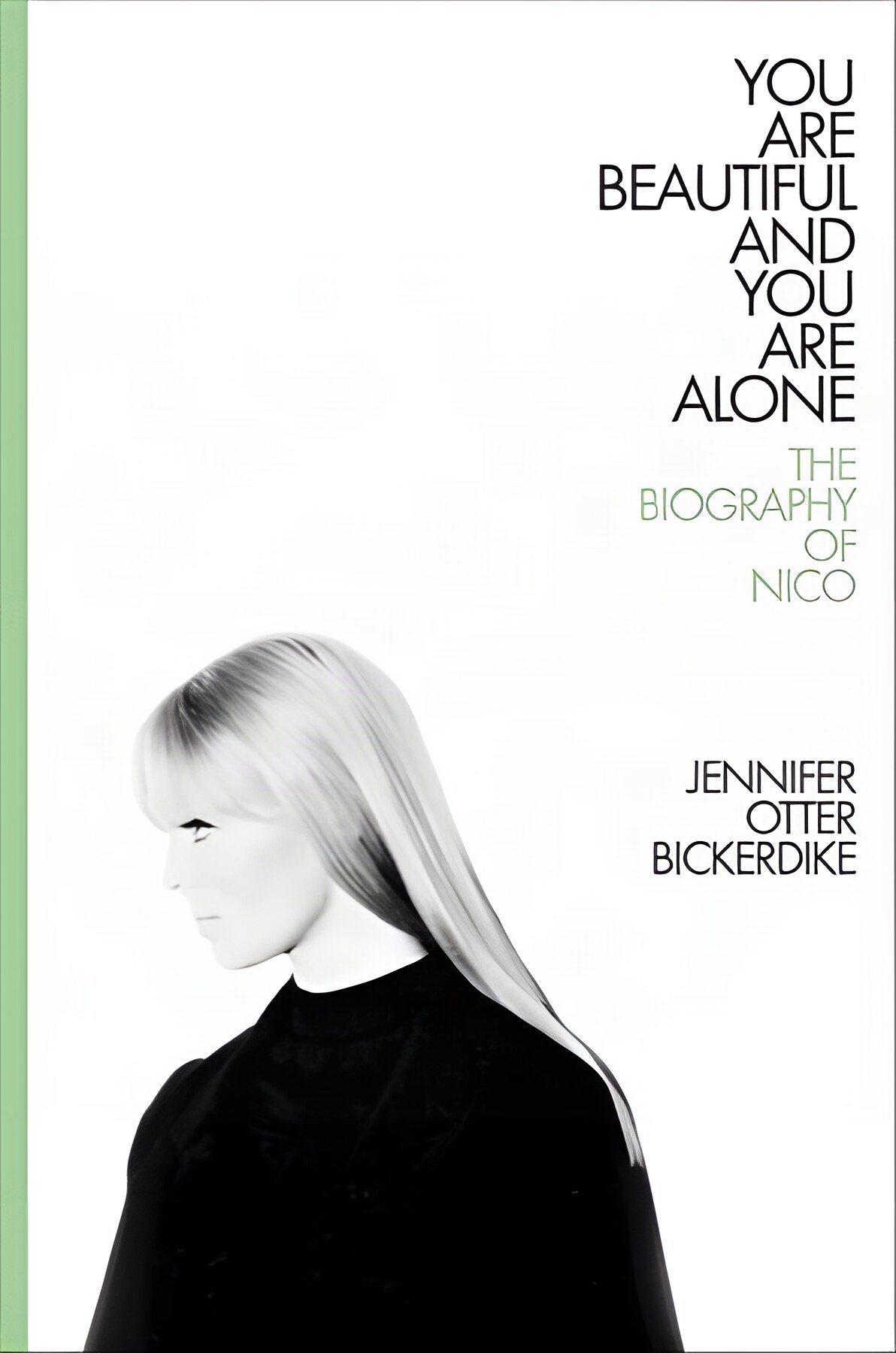 You Are Beautiful and You Are Alone: The Biography of Nicoby: Jennifer Otter Bickerdike 