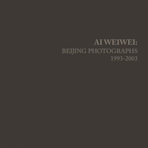 Ai Weiwei: Beijing Photographs, 1993-2003by: Ai Weiwei /John Tancock / Stephanie H. Tung 